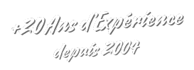 +20 Ans d'Expérience depuis 2004